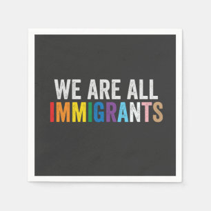 We Are All Immigrants LGBT Rainbow Ally Napkin