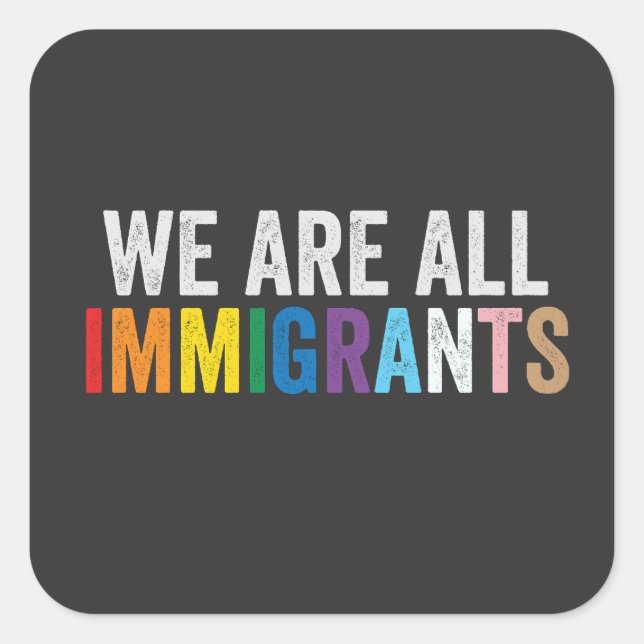 We Are All Immigrants LGBT Rainbow Ally Square Sticker (Front)