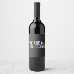 We Are All Immigrants LGBT Rainbow Ally Wine Label