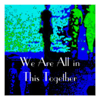 "We Are All In This Together" Blue Green Black Art