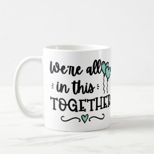 We are All in This Together Covid19 Quarantine Coffee Mug