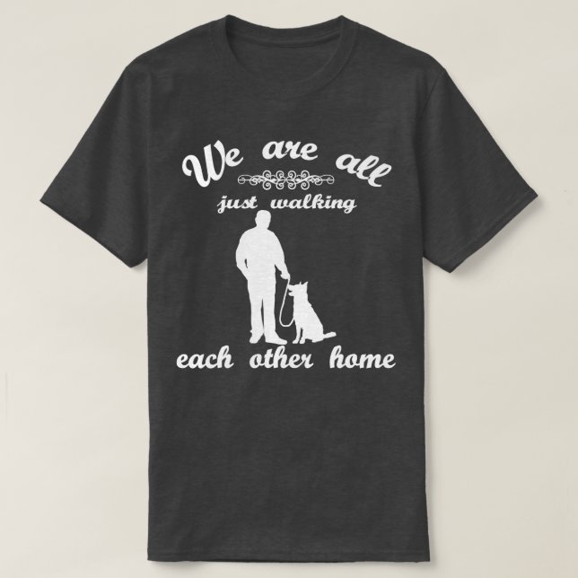 We Are All Just Walking Each Other Home   1  T-Shirt (Design Front)
