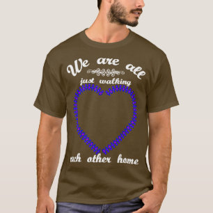 We Are All Just Walking Each Other Home Long Sleev T-Shirt