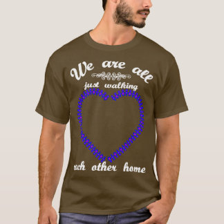 We Are All Just Walking Each Other Home Long Sleev T-Shirt