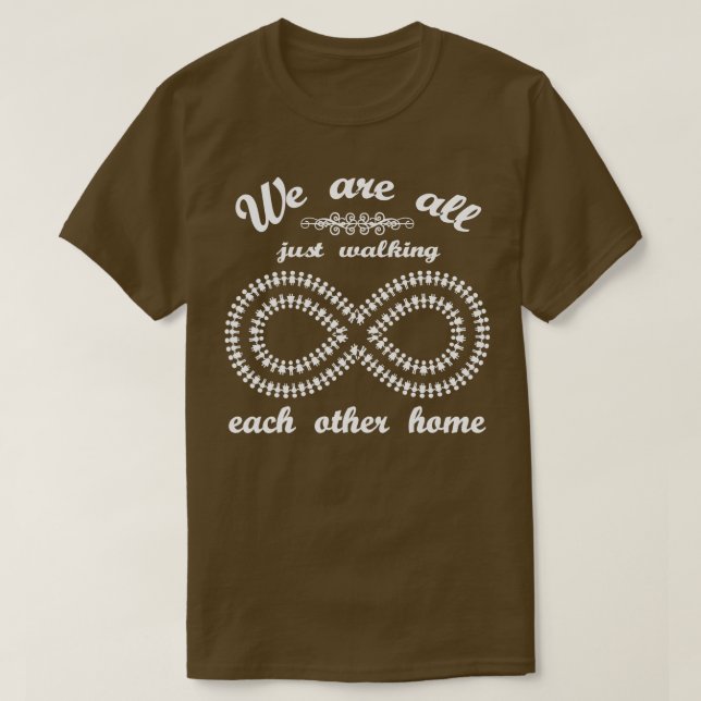 We Are All Just Walking Each Other Home  T-Shirt (Design Front)