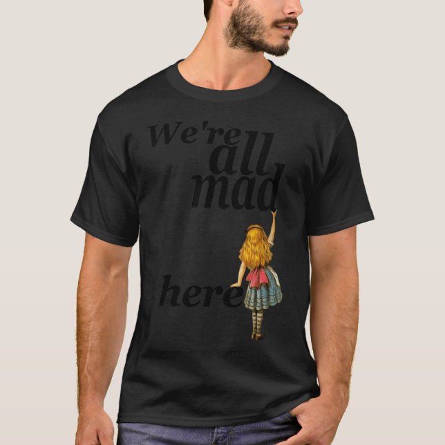 We Are All Mad Here - Alice In Wonderland T-Shirt (Front)