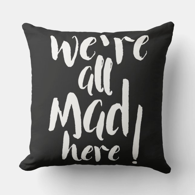 We are all mad here - black & white cushion (Front)