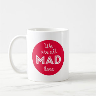 We are all mad here coffee mug