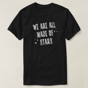 We Are All Made of Stars Gazing Astronomy Big Bang T-Shirt