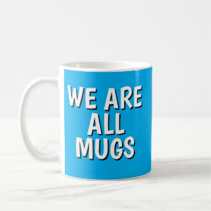 "We Are All Mugs” Mug – Cheeky Ceramic Blue