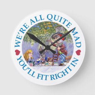 We Are All Quite Mad, You'll Fit Right In! Round Clock