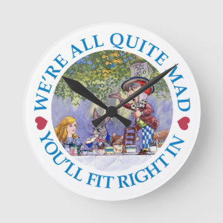 We Are All Quite Mad, You'll Fit Right In! Round Clock