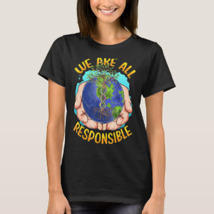 We Are All Responsible Climate Change Earth T-Shirt