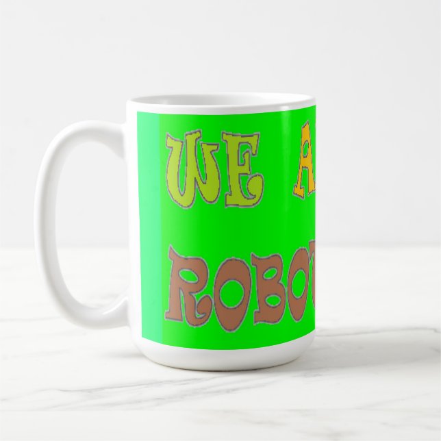 We are all Robots colour green with message words Coffee Mug (Left)
