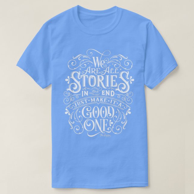 We Are All Stories In The End T-Shirt (Design Front)