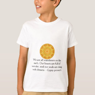 We are all wanderers on this earth....GYPSY QUOTE T-Shirt