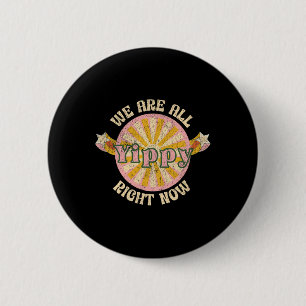 We Are All Yippy Right Now Trump Trade Wars Politi 6 Cm Round Badge