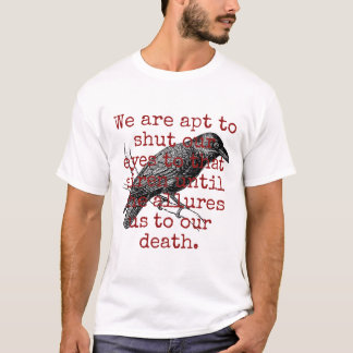 We Are Apt To Shut Our Eyes - Death Quote T-Shirt