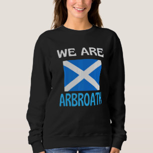 We Are Arbroath Scotland Flag Sports Sweatshirt