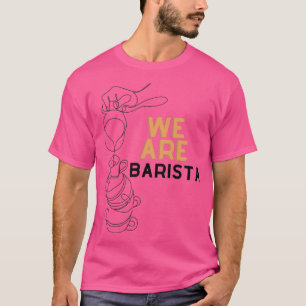 We are barista T-Shirt
