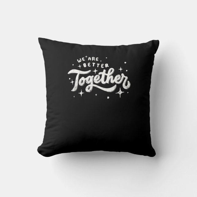 We Are Better Together Inspirational Design  Cushion (Front)