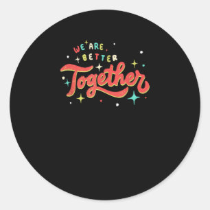 We Are Better Together Retro Vintage Unity Positiv Classic Round Sticker