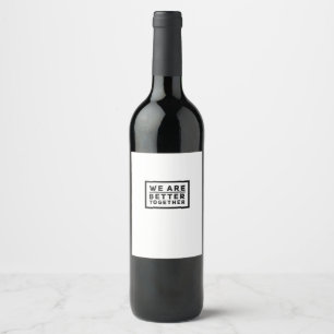 We Are Better Together Teamwork Motivational Graph Wine Label