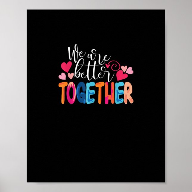 We Are Better Together Timeless Classic Design  Poster (Front)