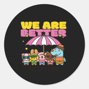 We Are Better Together Uplifting Design  Classic Round Sticker