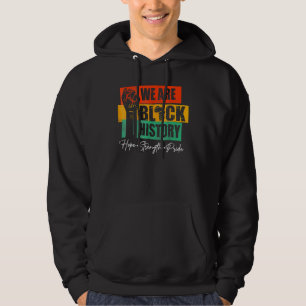 We Are Black History Hope Strength Pride Melanin A Hoodie