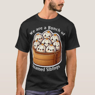 "We are Bunch of Streamed Siblings" Cute Dim Sum T-Shirt