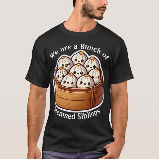 "We are Bunch of Streamed Siblings" Cute Dim Sum T-Shirt (Front)