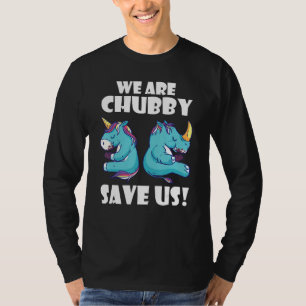We Are Chubby Save Us Unicorn Rhinoceros Animal Ri T-Shirt