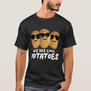 We Are Cool Potatoes T-Shirt