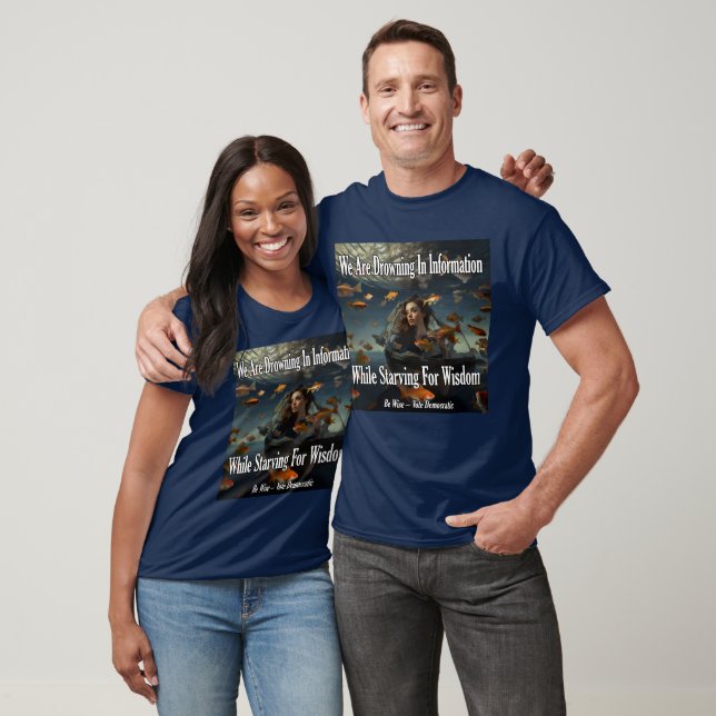 We Are Drowning In Information - Starving Wisdom T-Shirt (Unisex)