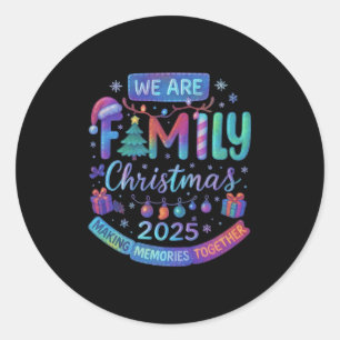 We Are Family Christmas 2025 Making Memorie Togeth Classic Round Sticker
