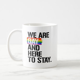 We are gay and here to stay coffee mug