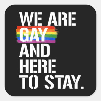 We are gay and here to stay square sticker
