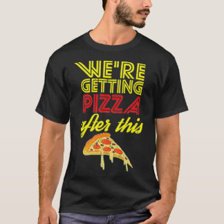 We Are Getting Pizza After This Gym Workout Foodie T-Shirt
