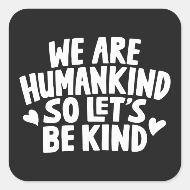 We Are Humankind So Lets Be Kind Saying Square Sticker (Front)