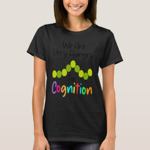 We Are Hungry For Cognition Caterpillar Back To S T-Shirt