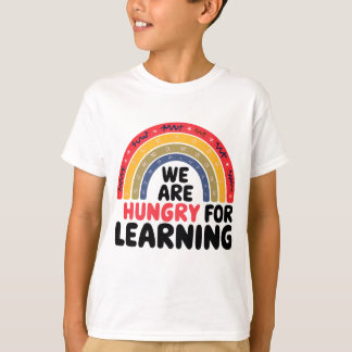 We Are Hungry For Learning back to school vibes T-Shirt