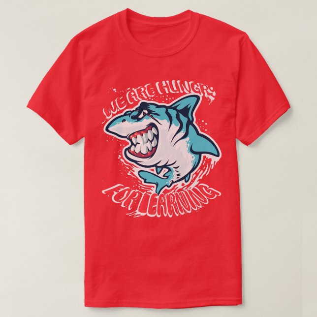 We Are Hungry For Learning Funny shark Design T-Shirt (Design Front)