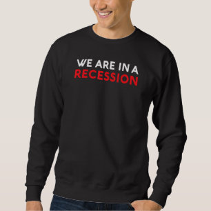 We Are In A Recession Inflation Economy Stagflatio Sweatshirt