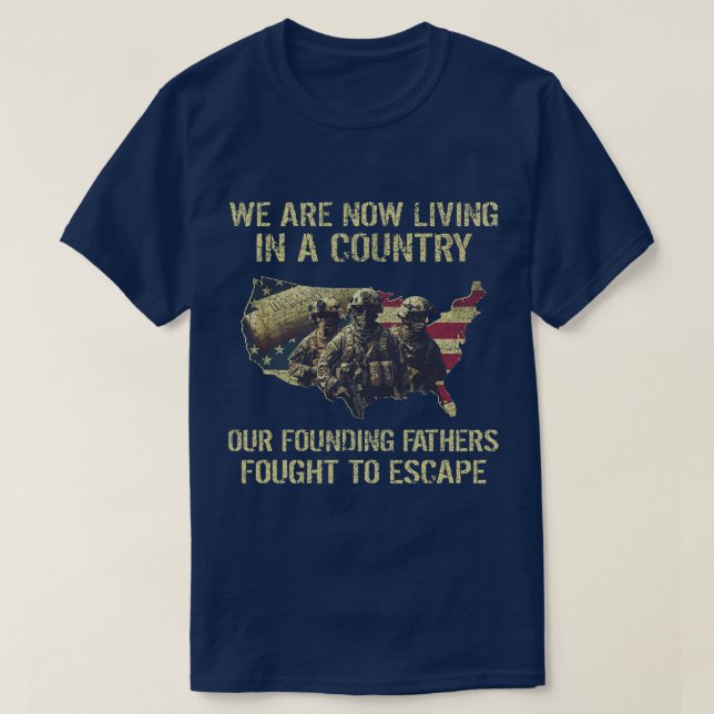 We Are Living In A Country Founding Father Fought  T-Shirt (Design Front)
