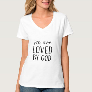 We Are Loved By God  - Christian T-Shirt