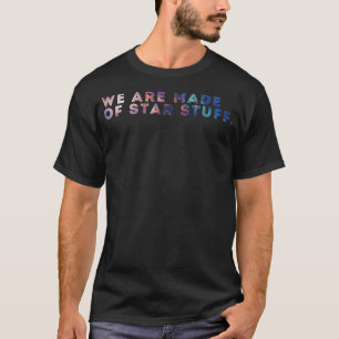 We Are Made Of Stuff Galaxy Print  T-Shirt