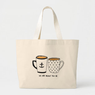 We are Meant Tea Be Large Tote Bag