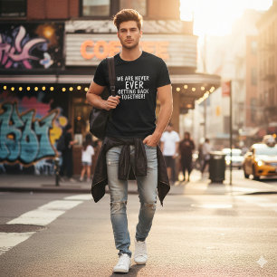 We Are Never Ever Getting Back Together T-Shirt