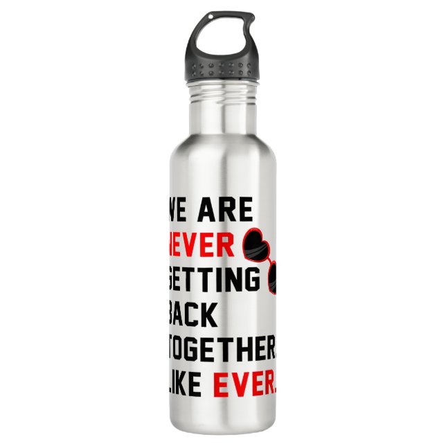 We Are Never Getting Back Together Like Ever Red G 710 Ml Water Bottle (Front)